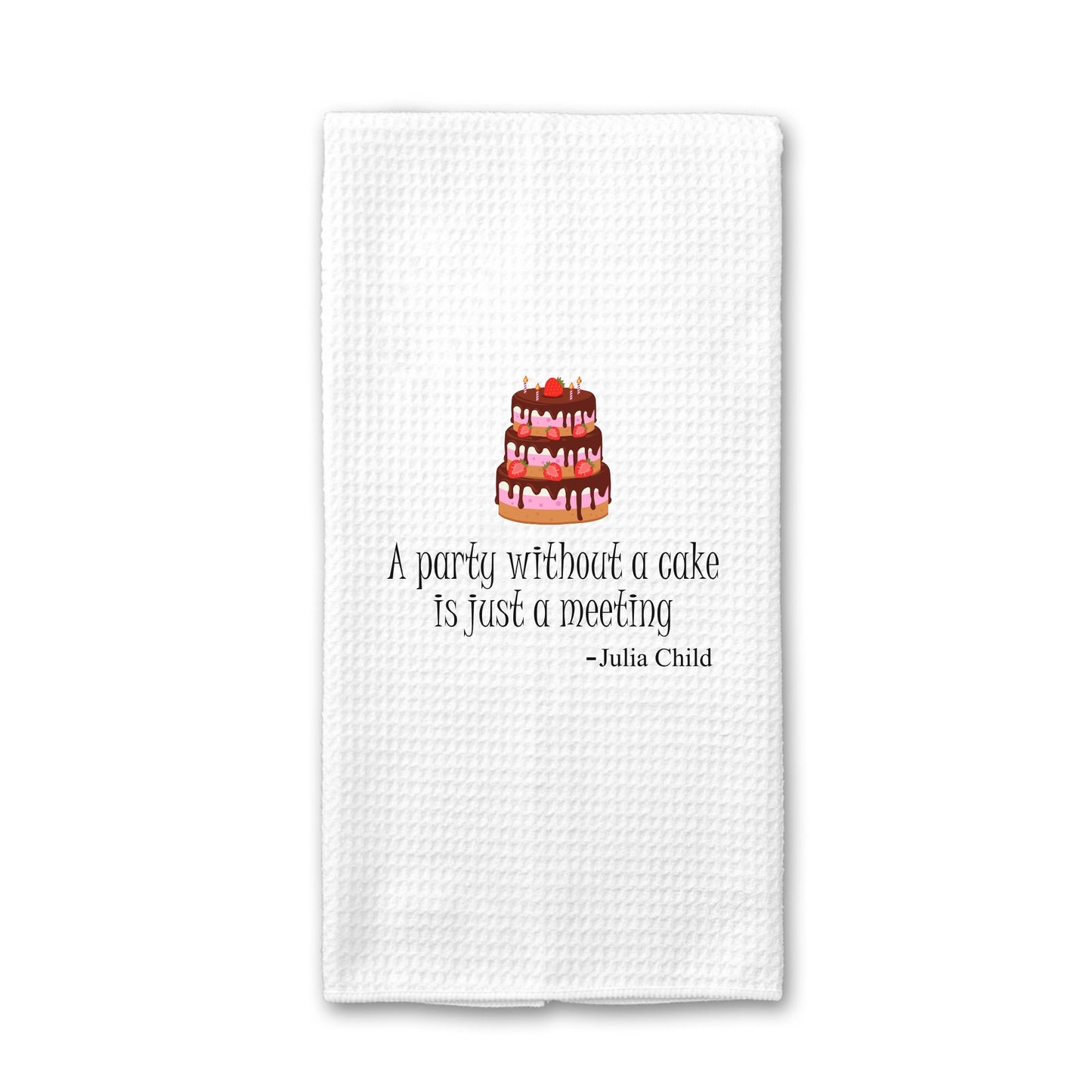 A Party Without Cake Is Just A Meeting