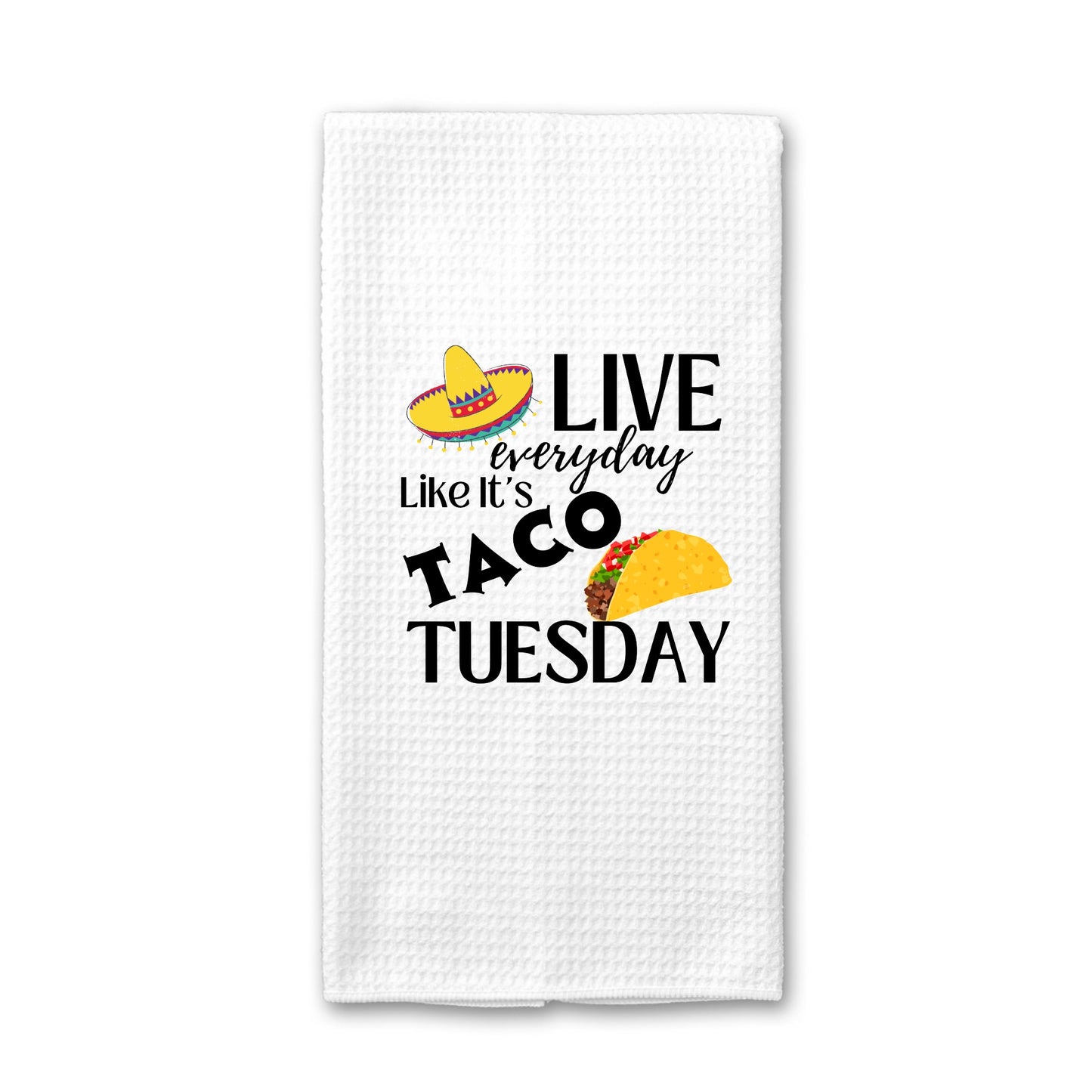 Live everyday Like its TACO Tuesday