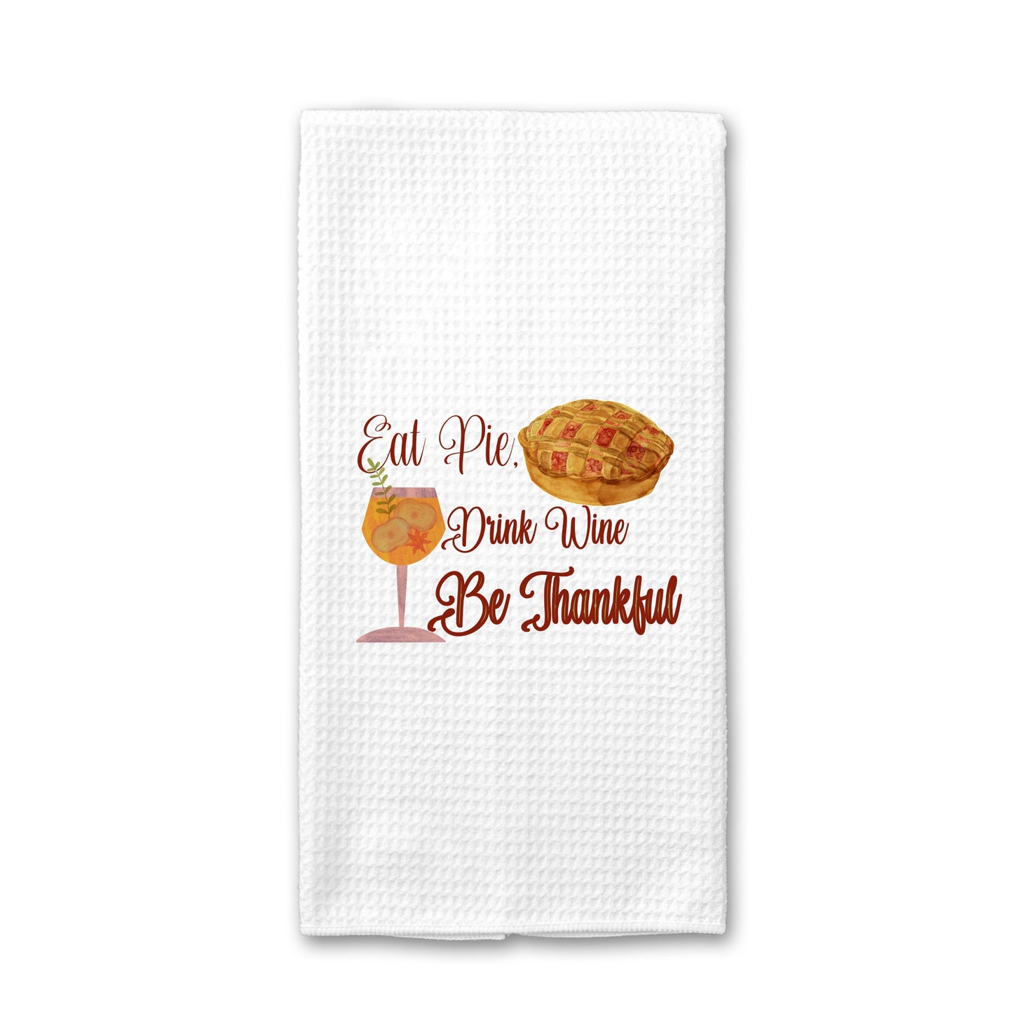 Eat Pie Drink Wine Be Thankful