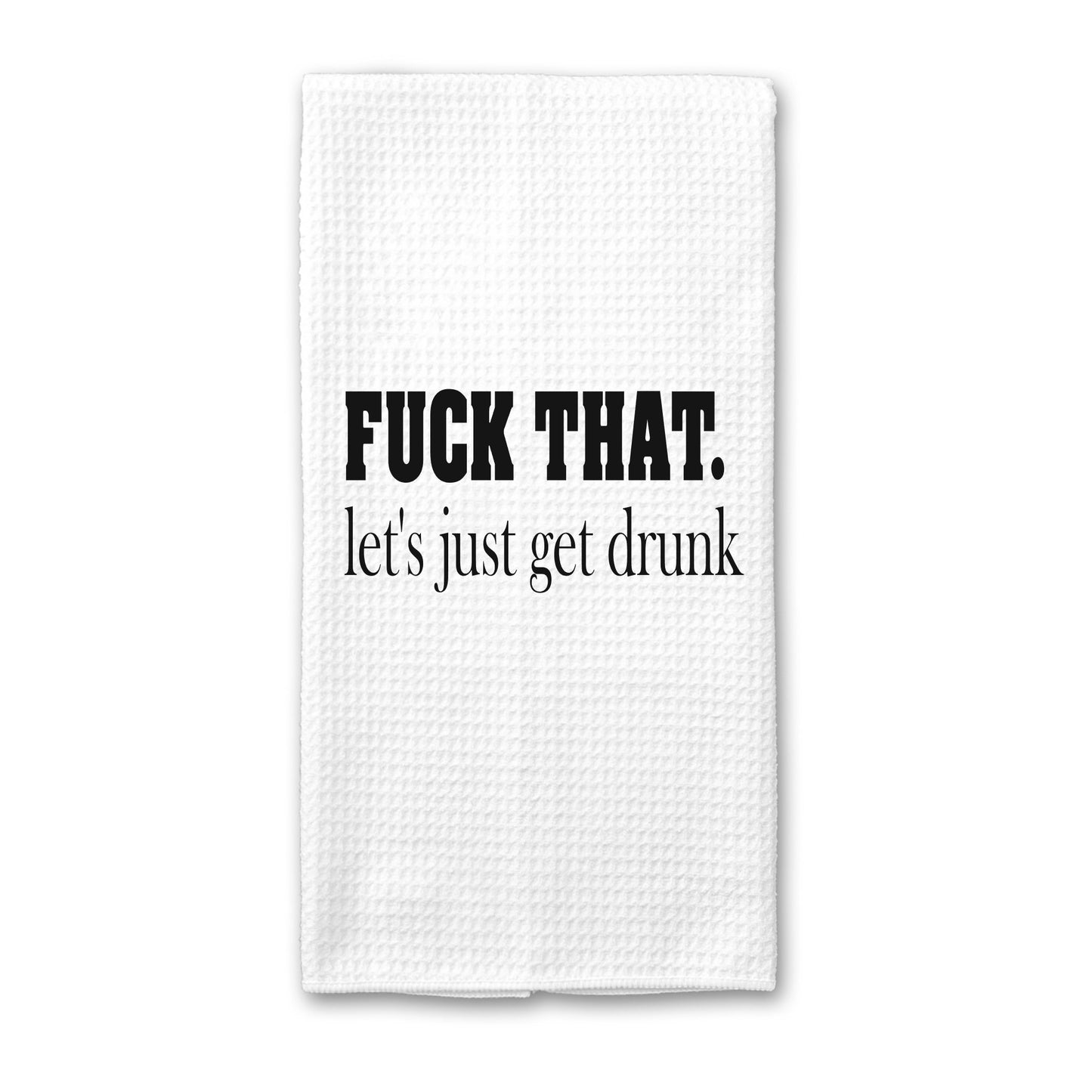 F**K That Lets Get Drunk Bar Towel