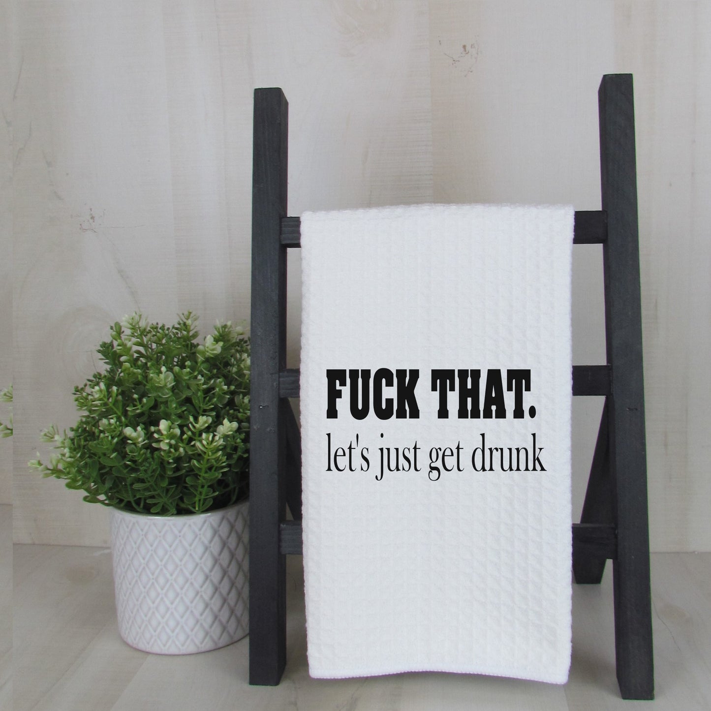 F**K That Lets Get Drunk Bar Towel