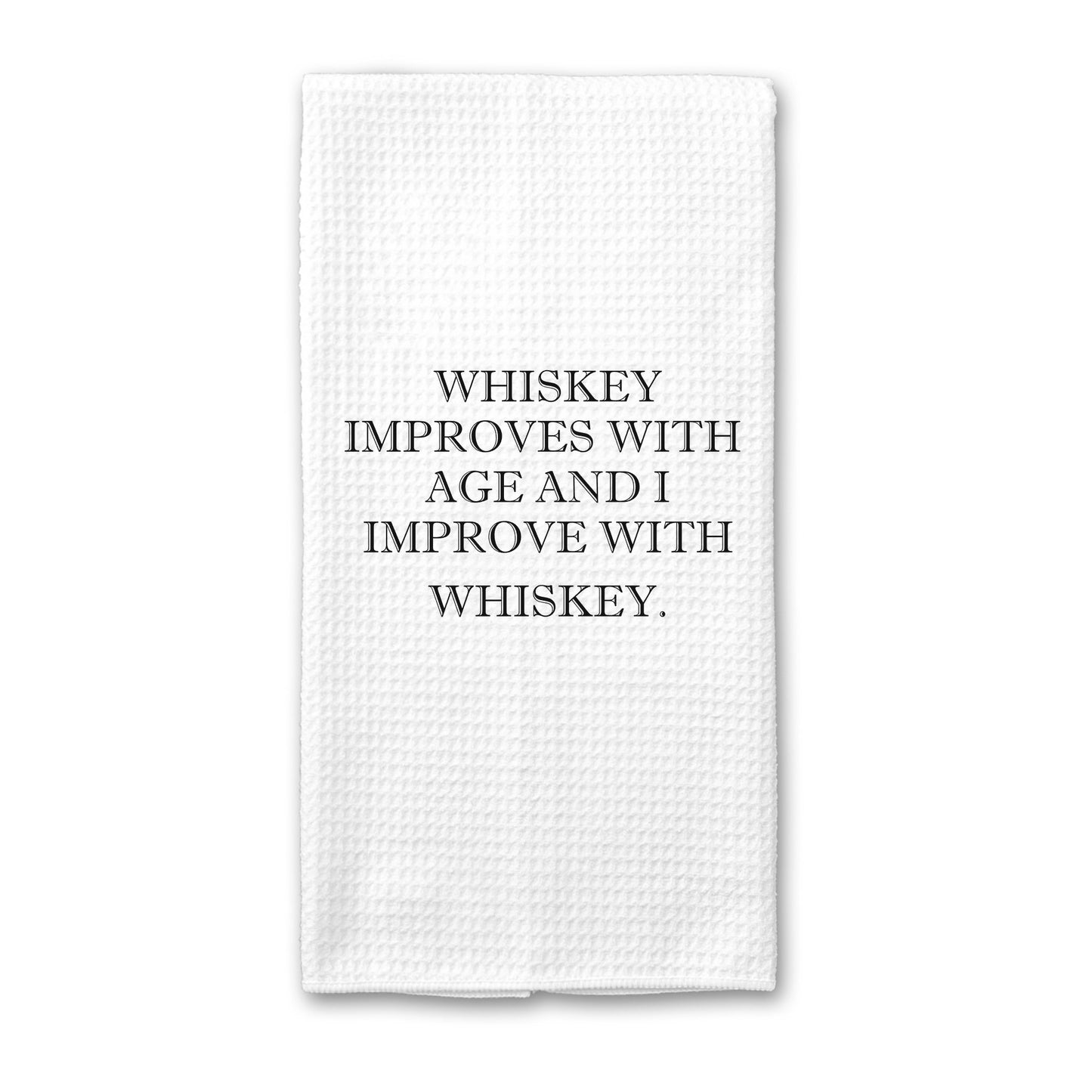 Whiskey Improves with Age and I Improve with Whiskey