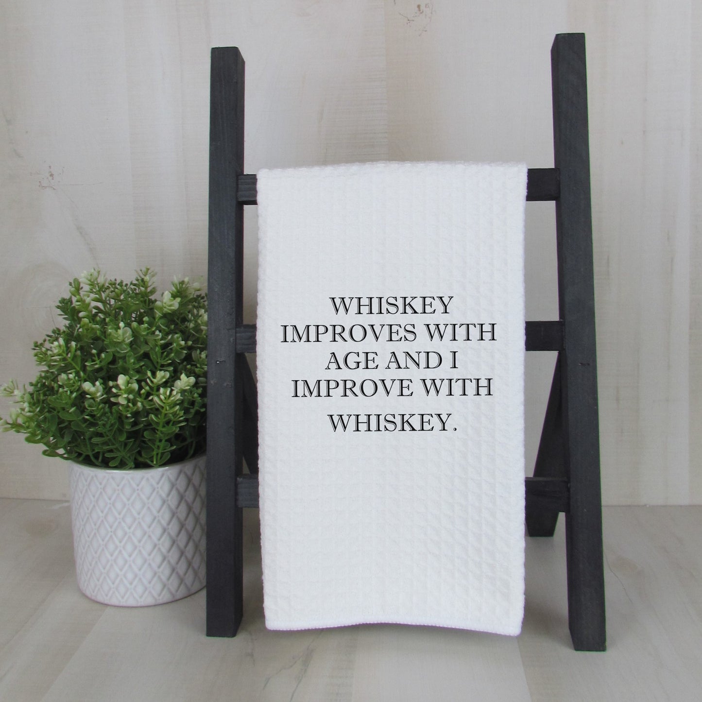 Whiskey Improves with Age and I Improve with Whiskey